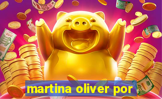 martina oliver por